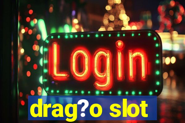 drag?o slot