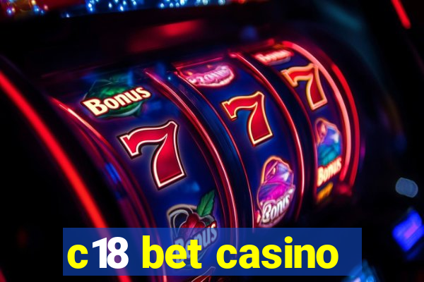 c18 bet casino