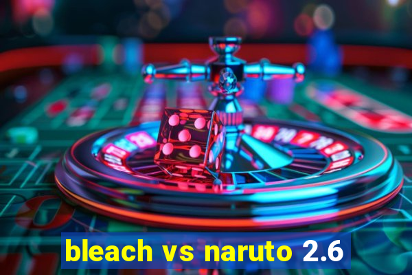 bleach vs naruto 2.6