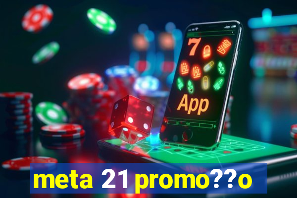 meta 21 promo??o