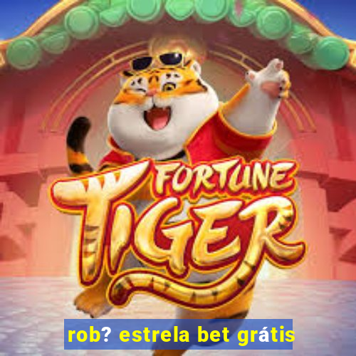 rob? estrela bet grátis