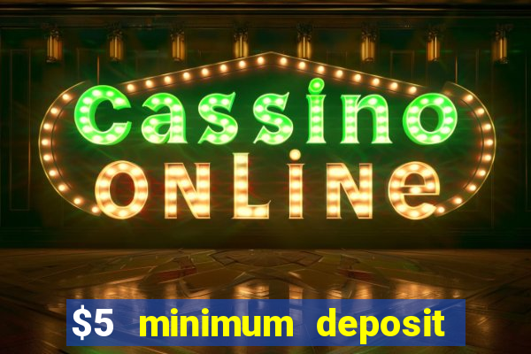 $5 minimum deposit casino 2021