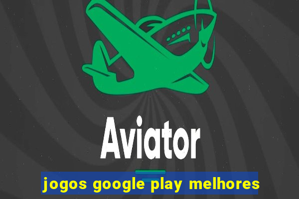 jogos google play melhores