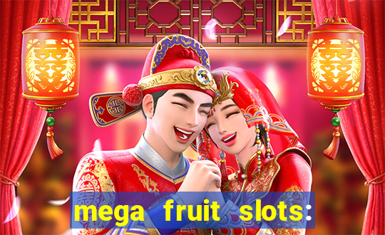 mega fruit slots: vegas casino