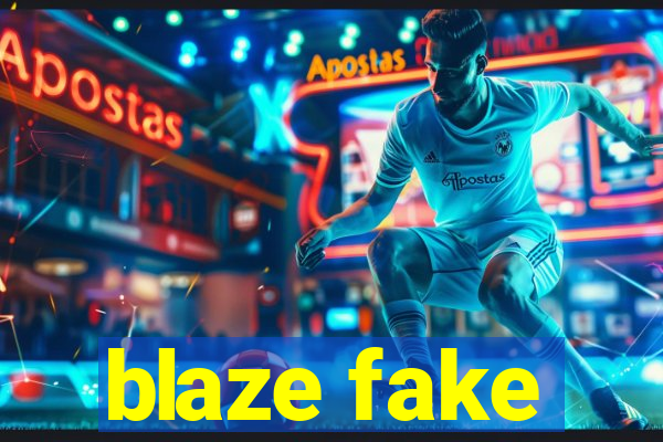 blaze fake