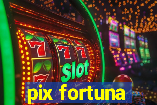 pix fortuna