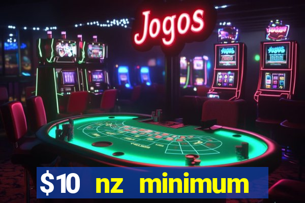 $10 nz minimum deposit casino