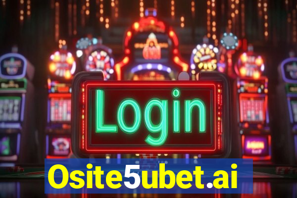 Osite5ubet.ai