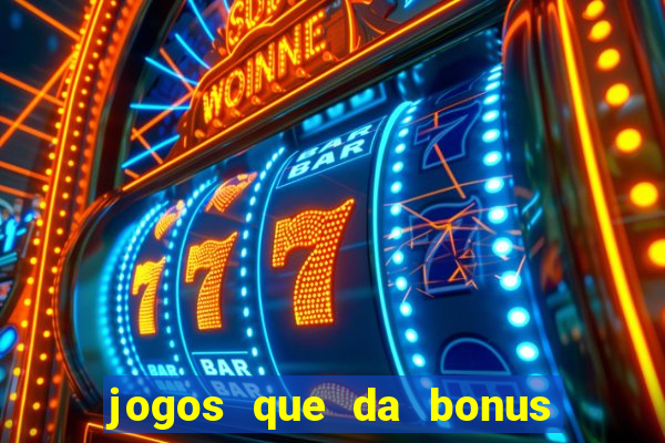 jogos que da bonus de cadastro