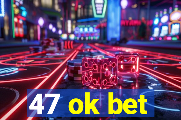 47 ok bet