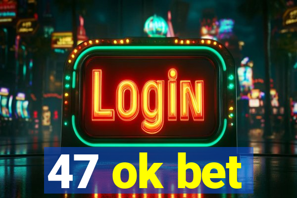 47 ok bet