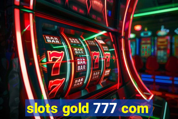 slots gold 777 com