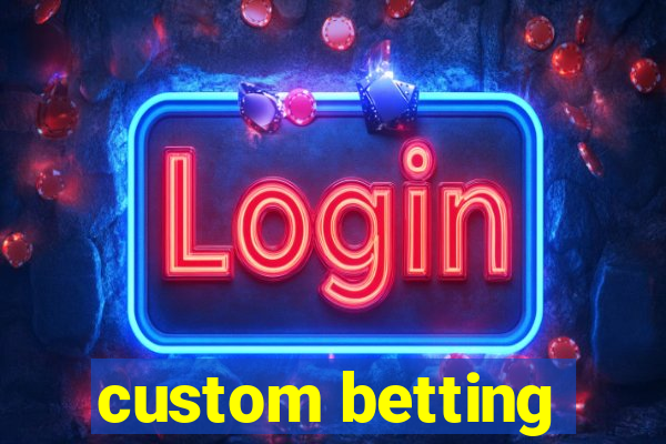 custom betting