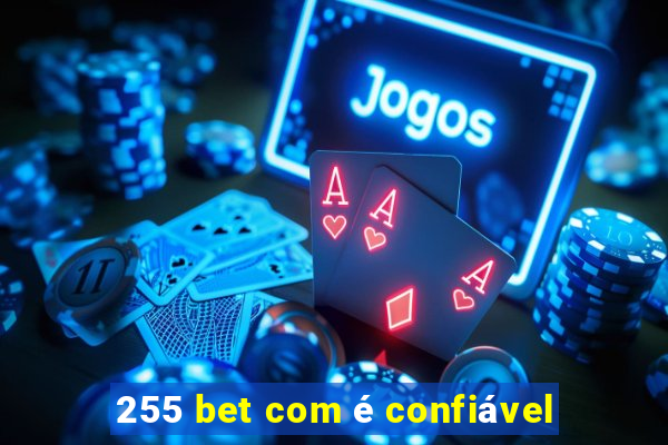 255 bet com é confiável