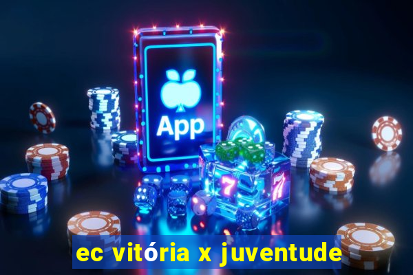 ec vitória x juventude