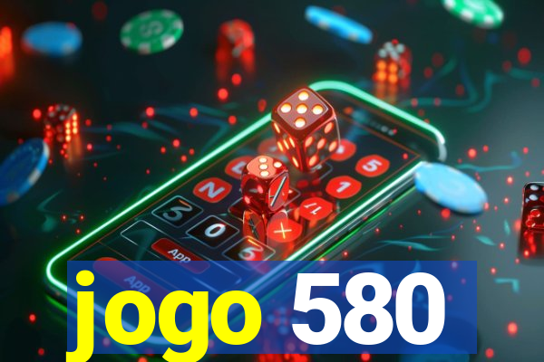 jogo 580