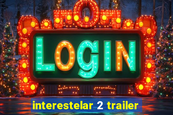 interestelar 2 trailer