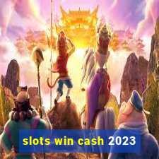 slots win cash 2023