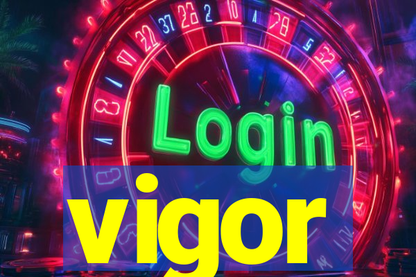 vigor