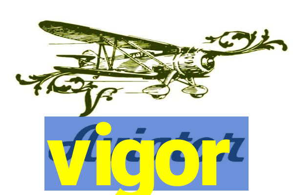 vigor