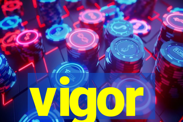 vigor