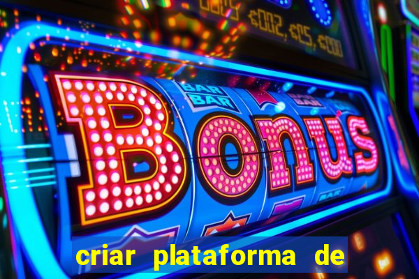 criar plataforma de jogos slots