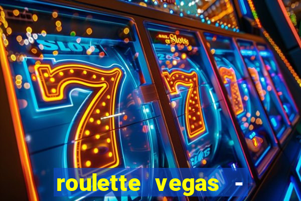 roulette vegas - vip casino