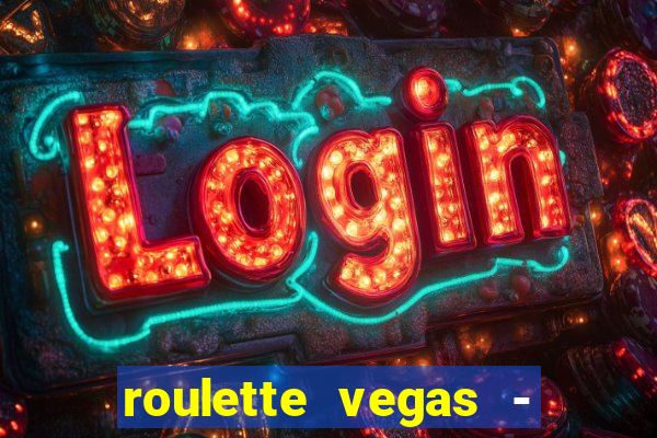 roulette vegas - vip casino