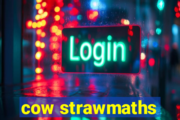 cow strawmaths