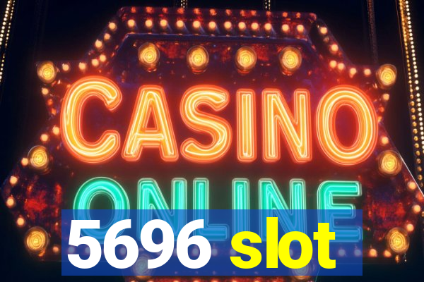 5696 slot