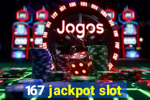 167 jackpot slot