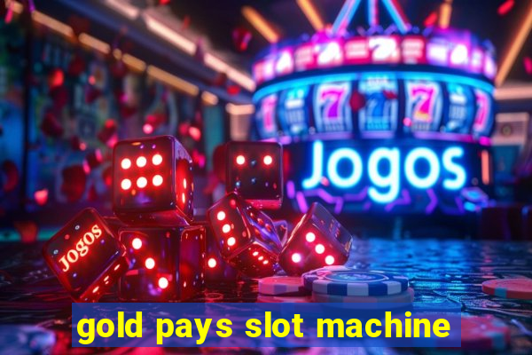 gold pays slot machine