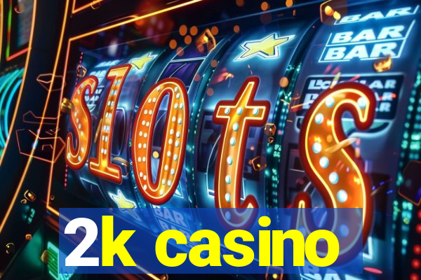 2k casino