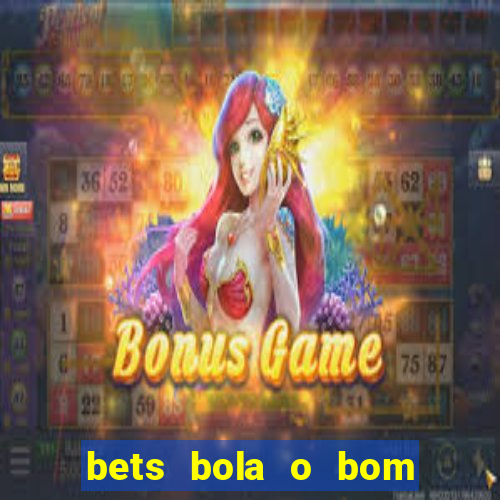 bets bola o bom do futebol