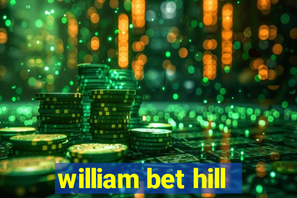 william bet hill