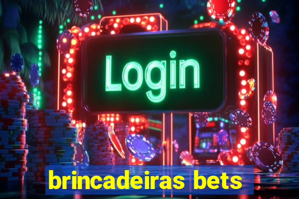 brincadeiras bets