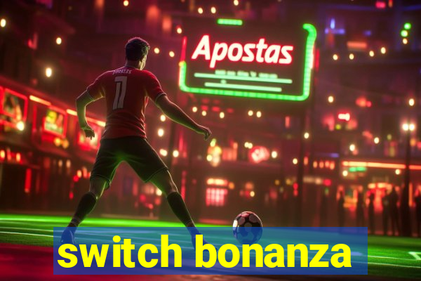 switch bonanza