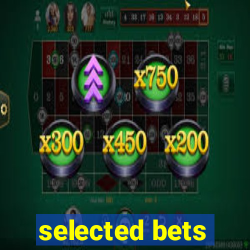 selected bets