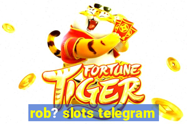 rob? slots telegram