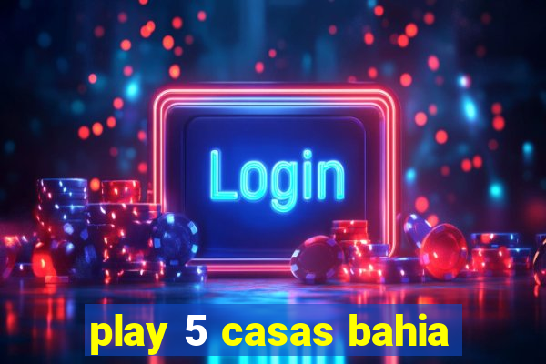 play 5 casas bahia