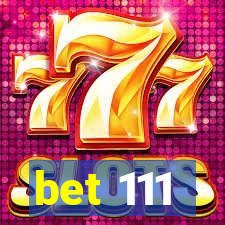 bet 111