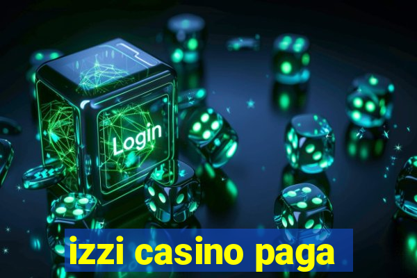 izzi casino paga