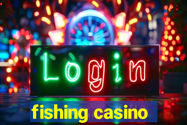 fishing casino