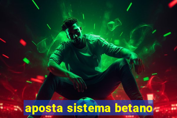 aposta sistema betano