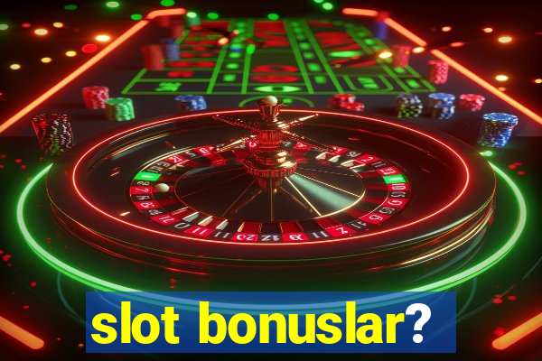 slot bonuslar?