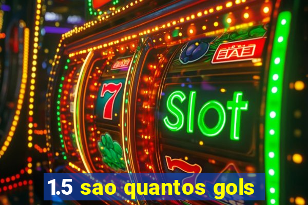 1.5 sao quantos gols