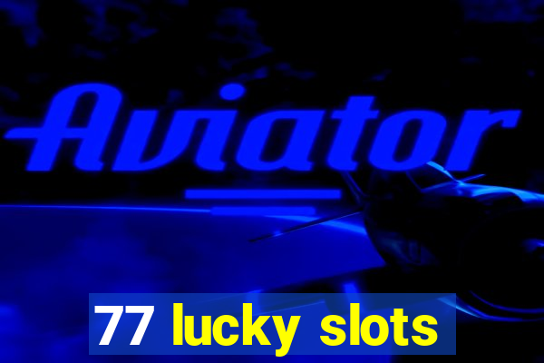 77 lucky slots