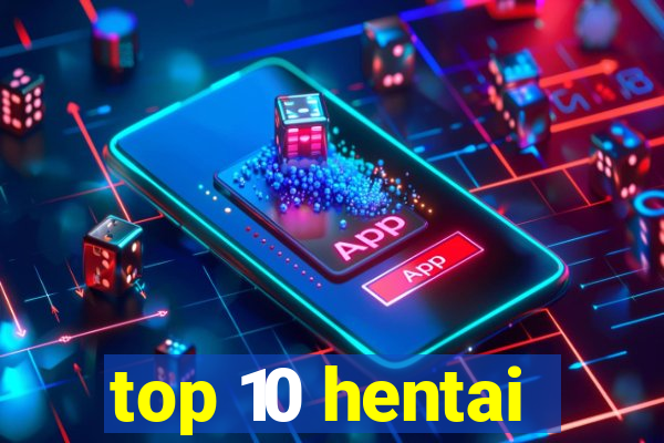 top 10 hentai