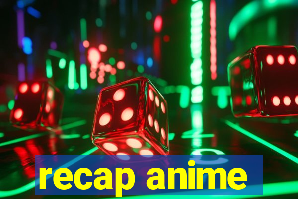 recap anime