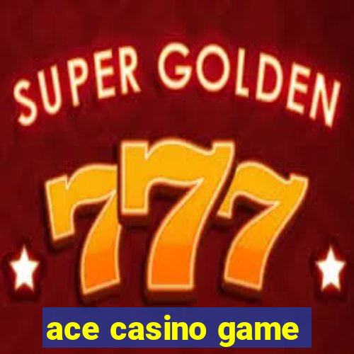 ace casino game